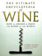 The Ultimate Encyclopedia of Wine: How to Choose and Enjoy the Wines of the World