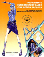 The Ultimate Fashion Study Guide: The Design Process: How to Generate Inspiration & Produce Grade A Fashion Design Projects