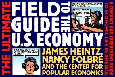 The Ultimate Field Guide to the U.S. Economy - Center for Popular Economics, and Folbre, Nancy