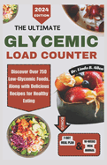 The Ultimate Glycemic Load Counter: Discover Over 750 Low-Glycemic Foods, Along with Delicious Recipes for Healthy Eating
