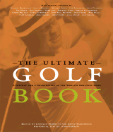 The Ultimate Golf Book: A History and a Celebration of the World's Greatest Game - McGrath, Charles (Editor), and McCormick, David (Editor), and Garrity, John (Text by)