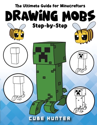 The Ultimate Guide for Minecrafters: How to draw book for Minecrafters Drawing Mobs Step-by-Step - Cooper, Rocker, and Cube Hunter