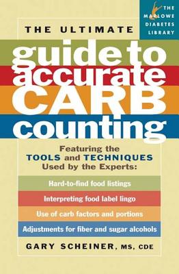 The Ultimate Guide to Accurate Carb Counting: Featuring the Tools and Techniques Used by the Experts: Featuring the Tools and Techniques Used by the Experts - Scheiner, Gary