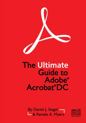 The Ultimate Guide to Adobe Acrobat DC - Siegel, Daniel J, Dr., MD, and Myers, Pamela A