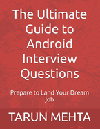 The Ultimate Guide to Android Interview Questions: Prepare to Land Your Dream Job