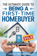 The Ultimate Guide To Being A First-Time Homebuyer