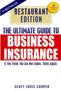 The Ultimate Guide to Business Insurance - Restaurant Edition: If You Think You Are Not Liable, Think Again