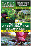 The Ultimate Guide to Companion Gardening for Beginners & the Ultimate Guide to Greenhouse Gardening for Beginners & the Ultimate Guide to Vegetable Gardening for Beginners