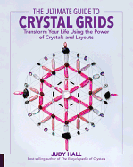 The Ultimate Guide to Crystal Grids: Transform Your Life Using the Power of Crystals and Layoutsvolume 3