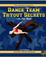 The Ultimate Guide to Dance Team Tryout Secrets (Jr./Sr. High), 3rd Edition: With Exercises, a Stretching Guide for Great Flexibility, Makeup Tips, and More!