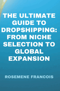 The Ultimate Guide to Dropshipping: From Niche Selection to Global Expansion
