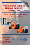 The Ultimate Guide to Fire and Explosion Prevention: How to Keep Your Plant from Blowing Up and Burning Down