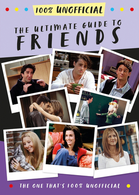 The Ultimate Guide to Friends (the One That's 100% Unofficial) - MacKenzie, Malcolm