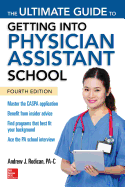 The Ultimate Guide to Getting Into Physician Assistant School, Fourth Edition