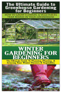 The Ultimate Guide to Greenhouse Gardening for Beginners & Winter Gardening for Beginners