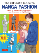 The Ultimate Guide to Manga Fashion: Learn to Draw Realistic Clothing--From Streetwear to High Fashion (with Over 1000 Illustrations)