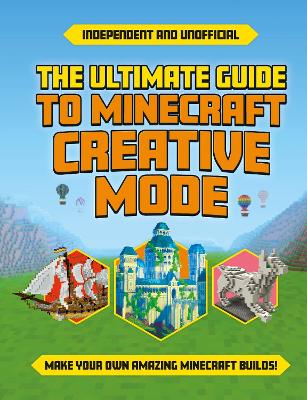 The Ultimate Guide to Minecraft Creative Mode (Independent & Unofficial): Make your own amazing Minecraft builds! - Robson, Eddie