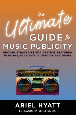 The Ultimate Guide to Music Publicity - Hyatt, Ariel