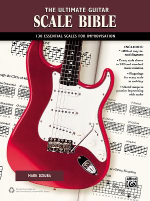 The Ultimate Guitar Scale Bible: 130 Useful Scales for Improvisation - Dziuba, Mark