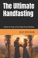 The Ultimate Handfasting: Unlock the Magic of Your Pagan Dream Wedding