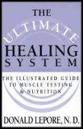 The Ultimate Healing System: The Illustrated Guide to Muscle Testing & Nutrition