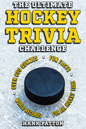 The Ultimate Hockey Trivia Challenge: Over 600 Quiz Questions for Die-Hard Hockey Fans