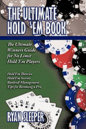 The Ultimate Hold 'Em Book: The Ultimate Winners Guide for No Limit Hold 'Em Players - Sleeper, Ryan