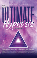 The Ultimate Hypnosis For Beginners 2 Books in 1: : Hypnosis for Deep Sleep & Rapid Weight Loss Hypnosis the best hypnosis guides for beginners; Learn to master your mind to get the results you've always dreamed of!!