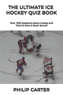 The Ultimate Ice Hockey Quiz Book: Over 1000 Questions About Hockey and There Is Even A Music Round!