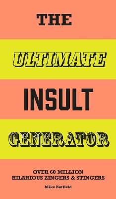 The Ultimate Insult Generator: Over 60 million hilarious zingers and stingers - Barfield, Mike