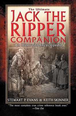 The Ultimate Jack the Ripper Companion: An Illustrated Encyclopedia - Evans, Stewart P, and Skinner, Keith