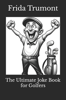 The Ultimate Joke Book for Golfers - Trumont, Frida