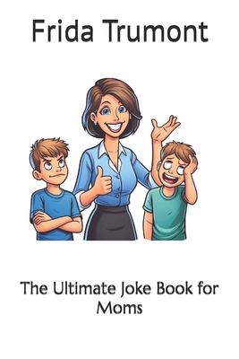 The Ultimate Joke Book for Moms - Trumont, Frida