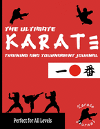 The Ultimate Karate Training and Tournament Journal: Record and Track Your Training, Tournament and Year Performance: Perfect for Kids and Teen's: Journal/Diary, 8.5 x 11-inch x 80 Pages