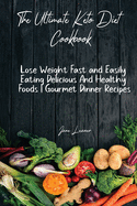 The Ultimate Keto Diet Cookbook: Lose Weight Fast and Easily Eating Delicious And Healthy Foods Gourmet Dinner Recipes