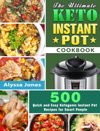 The Ultimate Keto Instant Pot Cookbook: 500 Quick and Easy Ketogenic Instant Pot Recipes for Smart People