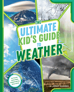 The Ultimate Kid's Guide to Weather: At-Home Activities, Experiments, and More!