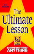 The Ultimate Lesson: 10 Point Guide on How to Teach Yourself Anything - Neimann, Art, and Niemann, Art