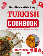 The Ultimate Made Easy TURKISH Cookbook: Traditional Classic Authentic and Delicious Turkey Recipes