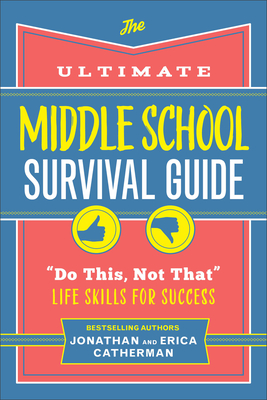 The Ultimate Middle School Survival Guide: Do This, Not That Life Skills for Success - Catherman, Jonathan, and Catherman, Erica
