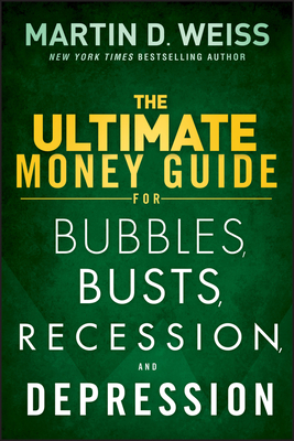 The Ultimate Money Guide for Bubbles, Busts, Recession and Depression - Weiss, Martin D