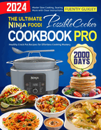 The Ultimate Ninja Foodi PossibleCooker Cookbook Pro: 2000 Days of Healthy Crock Pot Recipes for Effortless Cooking Mastery. Master Slow Cooking, Searing, and More with Clear Instructions!