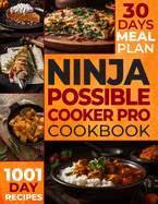 The Ultimate Ninja Possible Cooker Pro Cookbook for Beginners: Masterful Home Cooking: 1001 Days of Budget-Friendly Recipes, Including Slow Cook, Steam, Sous Vide, Braise, and More