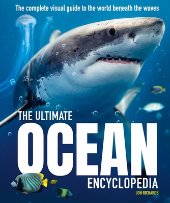 The Ultimate Ocean Encyclopedia: The Complete Visual Guide to Ocean Life - Richards, Jon