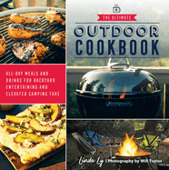 The Ultimate Outdoor Cookbook: All-Day Meals and Drinks for Backyard Entertaining and Elevated Camping Fare