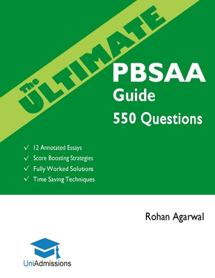 The Ultimate PBSAA Guide: 550 Practice Questions: Fully Worked Solutions, Time Saving Techniques, Score Boosting Strategies, 12 Annotated Essays, 2019 Edition (Psychological and Behavioural Sciences Admissions Assessment) UniAdmissions - Agarwal, Rohan