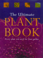 The Ultimate Plant Book: Every Plant You Need for Your Garden