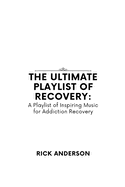 The Ultimate Playlist of Recovery: A Playlist of Inspiring Music for Addiction Recovery