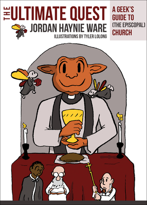 The Ultimate Quest: A Geek's Guide to (the Episcopal) Church - Ware, Jordan Haynie