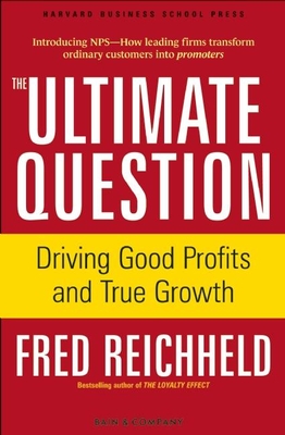 The Ultimate Question: Driving Good Profits and True Growth - Reichheld, Fred